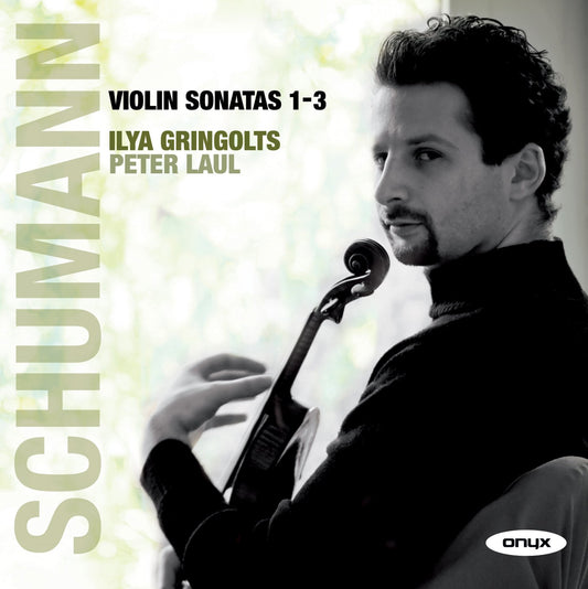 Schumann Violin Sonatas Nos. 1 - 3 | Ilya Gringolts